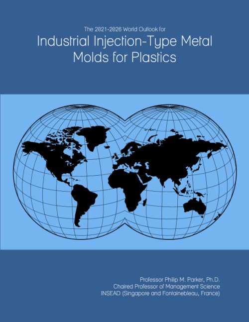 The 2021-2026 World Outlook for Industrial Injection-Type Metal Molds for Plastics