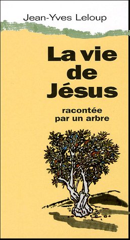 La vie de Jésus racontée par un arbre La vie de Jésus racontée par un arbre