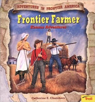 Frontier Farmer: Kansas Adventures (Adventures in Frontier America Series) - Book  of the Adventures in Frontier America