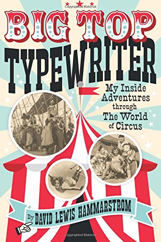 Big Top Typewriter: My Inside Adventures through the World of Circus