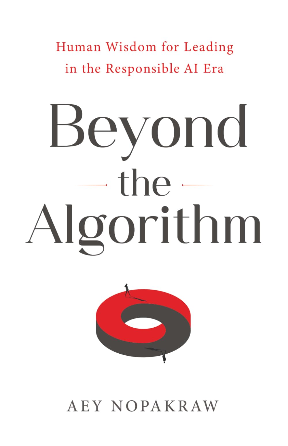 Beyond the Algorithm: Human Wisdom for Leading in the Responsible AI Era