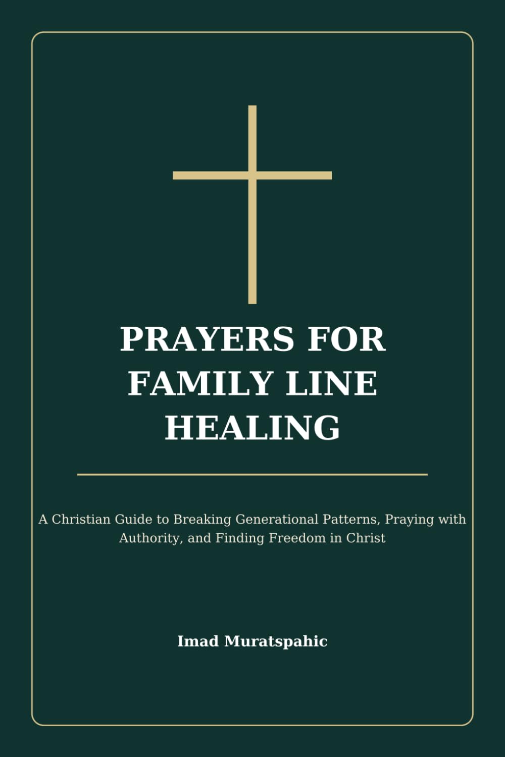 Prayers for Family Line Healing: A Christian Guide to Breaking Generational Patterns, Praying with Authority, and Finding Freedom in Christ