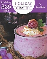 A Collection Of 365 Holiday Dessert Recipes: A Holiday Dessert Cookbook You Will Love B08DBHD773 Book Cover