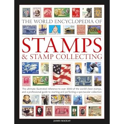 Stamps and Stamp Collecting, World Encyclopedia of: The ultimate reference to over 3000 of the world's best stamps, and a professional guide to starting and perfecting a collection