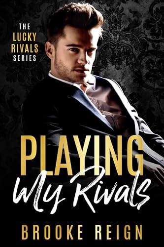 Playing My Rivals: A Brothers Best Friend vs. Billionaire Boss Romance (The Lucky Rivals Series Book 2)