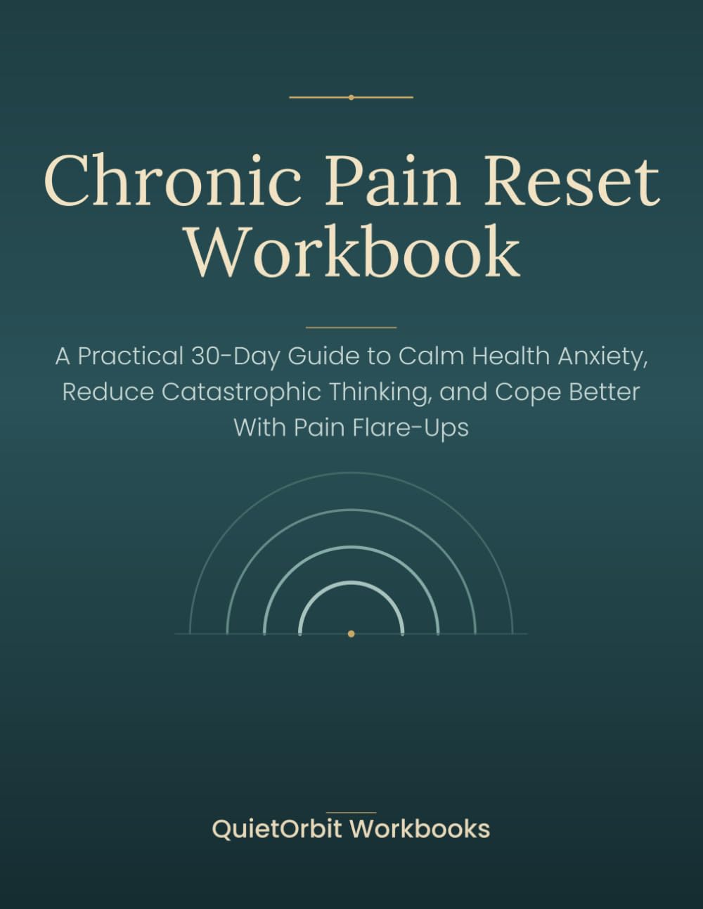 Chronic Pain Reset Workbook: A Practical 30-Day Guide to Calm Health Anxiety, Reduce Catastrophic Thinking, and Cope Better With Pain Flare-Ups