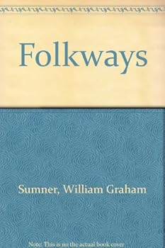 Folkways: A Study of Mores, Manners, Customs and Morals