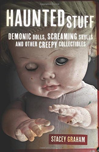Haunted Stuff: Demonic Dolls, Screaming Skulls & Other Creepy Collectibles Paperback โ August 8, 2014