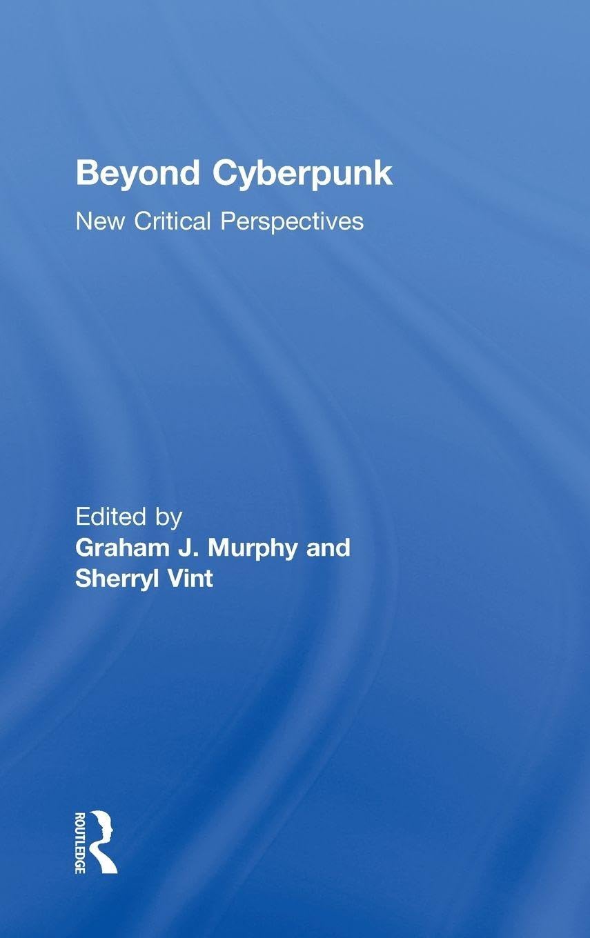 Beyond Cyberpunk: New Critical Perspectives (Routledge Studies in Contemporary Literature, 3, Band 3)