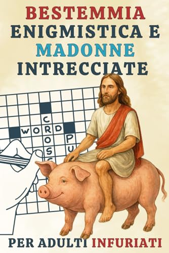 Bestemmia Enigmistica e Madonne Intrecciate per Adulti Infuriati: Cruciverba e libro da colorare adulti – Idee per Secret Santa, perfetto per regali ... tra amici, colleghi e parenti arrabbiati.