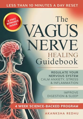 The Vagus Nerve Healing Guidebook: A 4 Week Program to Regulate Your Nervous System - Calm Inflammation, Anxiety and Stress, Improve Digestion and ... Science Backed Exercises for Daily Life