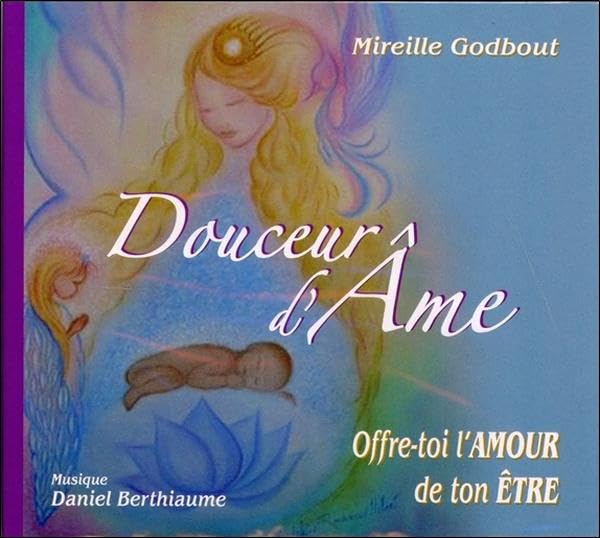 Douceur d'Ame - Offre-toi l'Amour de ton Etre - Livre audio Godbout, Mireille and Berthiaume, Daniel