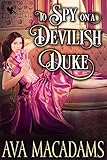  To Spy On a Devilish Duke: A Steamy Historical Regency Romance Novel (The Bachelors’ Pact Book 3) (English Edition)