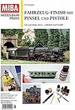  Fahrzeug-Finish mit Pinsel und Pistole - Loks und Wagen altern realistisch nach Vorbild Miba Praxis 1-2017