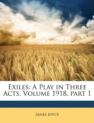 Buy Exiles: A Play in Three Acts, Volume 1918, Part 1 — BookShops.in