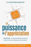 La puissance de l'appréciation: L'appréciation : une puissance méconnue qui peut guérir, restaurer et favoriser le développement du plein potentiel null Book Cover