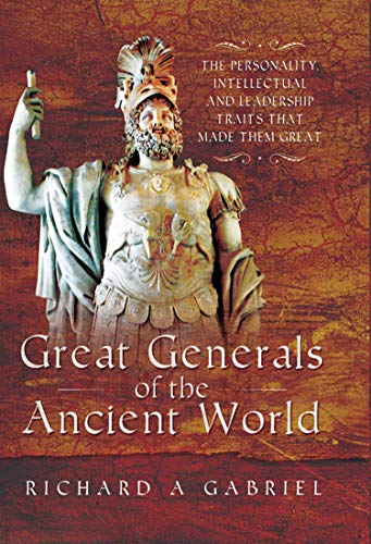 Télécharger Great Generals of the Ancient World: The Personality, Intellectual, and Leadership Traits That Made Livre PDF Gratuit