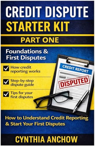 Credit Dispute Starter Kit: A Step-by-Step Guide to Disputing Errors, Collections, and Inaccurate Credit Reporting