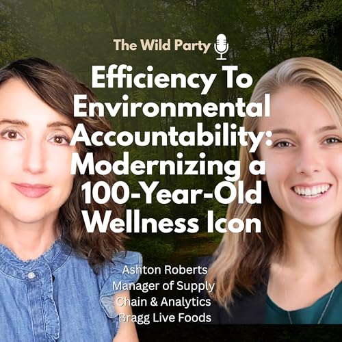 Efficiency To Environmental Accountability: Modernizing 100-Year-Old Wellness Icon with Ashton Roberts, Manager of Supply Chain & Analytics Bragg Live Foods