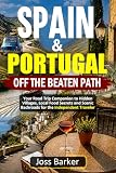 Spain & Portugal Off the Beaten Path: Your Road Trip Companion to Hidden Villages, Local Food Secrets and Scenic Backroads for the Independent Traveler (English Edition)