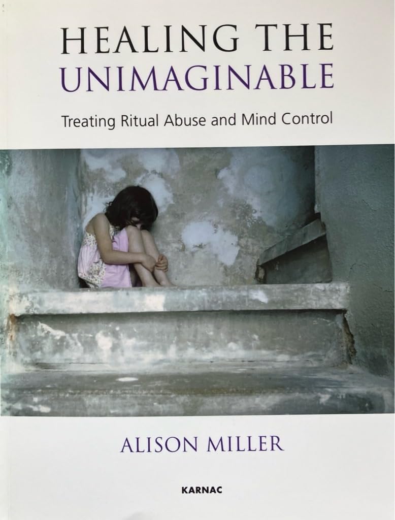 Healing the Unimaginable: Treating Ritual Abuse and Mind Control      1st Edition