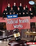 How the Judicial Branch Works (Searchlight Books ™ ― The Kids' Guide to Government)