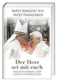  Der Herr sei mit euch: Meditationen zum Lukas-Evangelium
