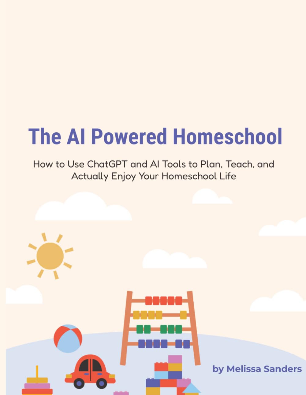The AI Powered Homeschool: How to Use ChatGPT and AI Tools to Plan, Teach, and Actually Enjoy Your Homeschool Life
