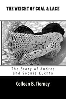 The Weight of Coal and Lace: The Story of Andras and Sophie Kuchta 147938271X Book Cover