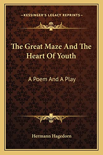 The Great Maze And The Heart Of Youth: A Poem And A Play