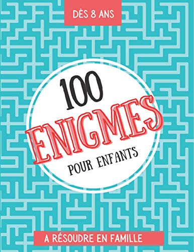 Télécharger 100 énigmes pour enfants à résoudre en famille: Enigme enfant - livre enigme - Dès 8 ans - Livre PDF Ebook En Ligne