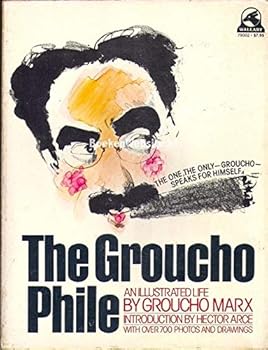 The Groucho phile : an illustrated life / by Groucho Marx ; with an introd. by Hector Arce ; designed by Jacques Chazaud
