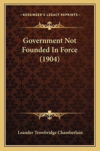 Government Not Founded In Force (1904)