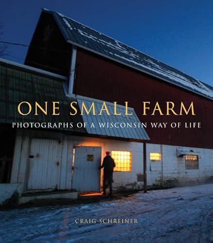 One Small Farm: Photographs of a Wisconsin Way of Life