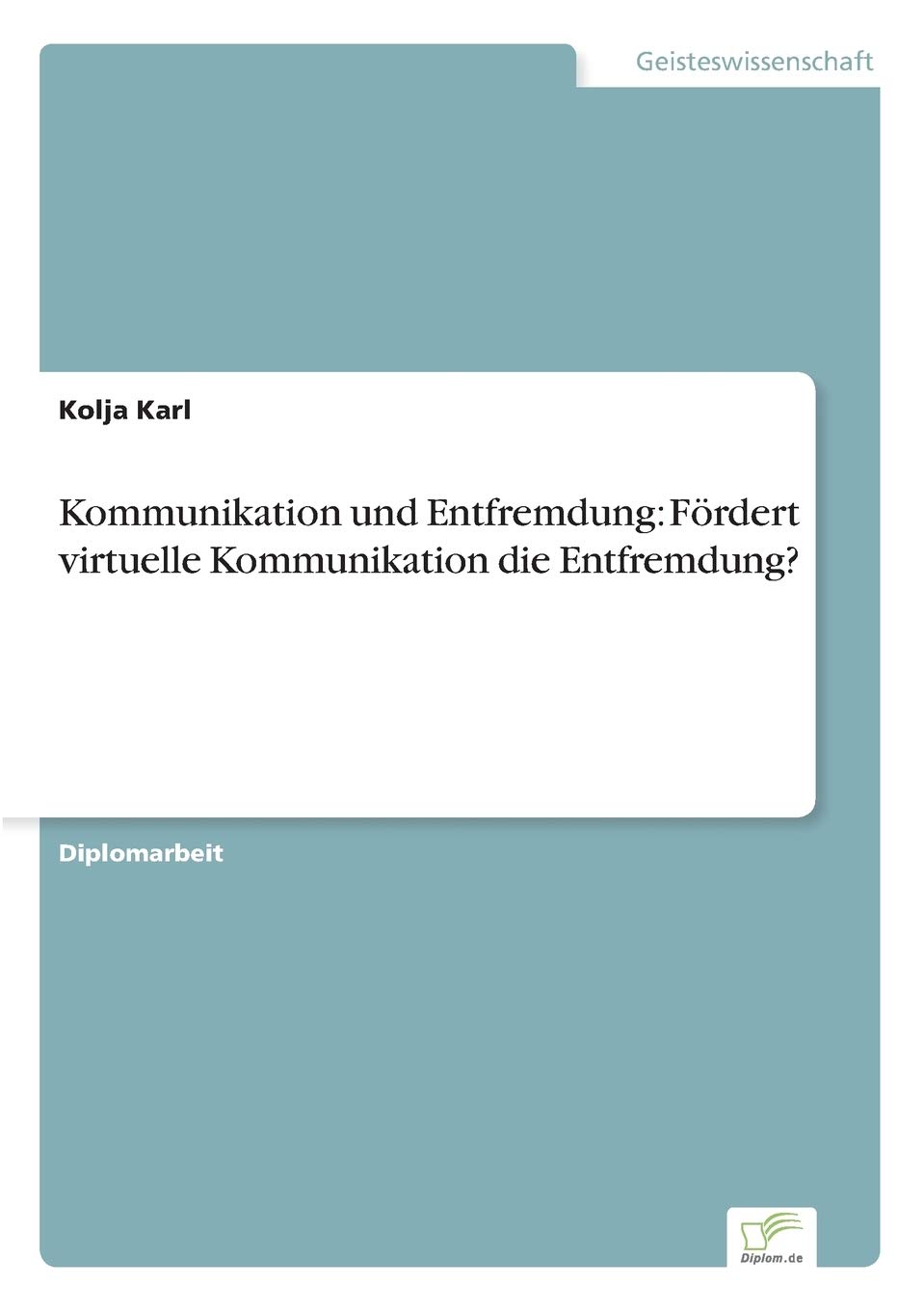 Kommunikation und Entfremdung: Fördert virtuelle Kommunikation die Entfremdung? (German Edition)      Paperback – January 1, 2002