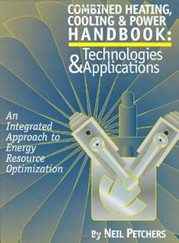 Hardcover Combined Heating, Cooling & Power Handbook: Technologies & Applications: An Integrated Approach to Energy Resource Optimization Book