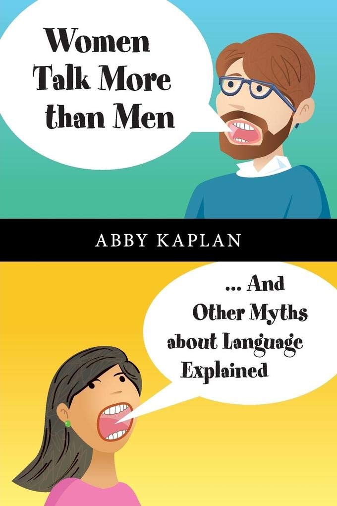 Women Talk More Than Men: . . .And Other Myths About Language Explained By Abby