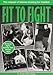 Fit to Fight: The Manual of Intense Training for Combat