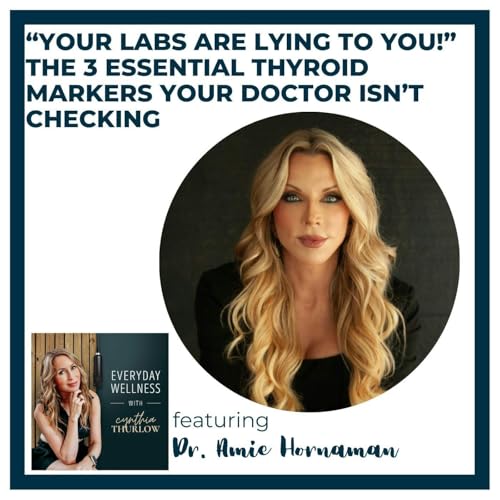 Ep. 589 &ldquo;Your Labs Are Lying to You!&rdquo; &ndash; The 3 Essential Thyroid Markers Your Doctor Isn&rsquo;t Checking with Dr. Amie Hornaman | Menopause, Perimenopause & Thyroid