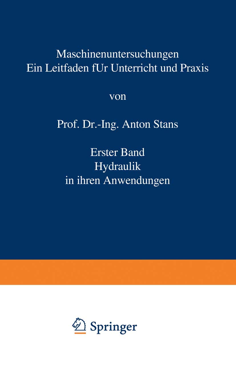 Maschinenuntersuchungen: Ein Leitfaden für Unterricht und Praxis Erster Band Hydraulik in ihren Anwendungen