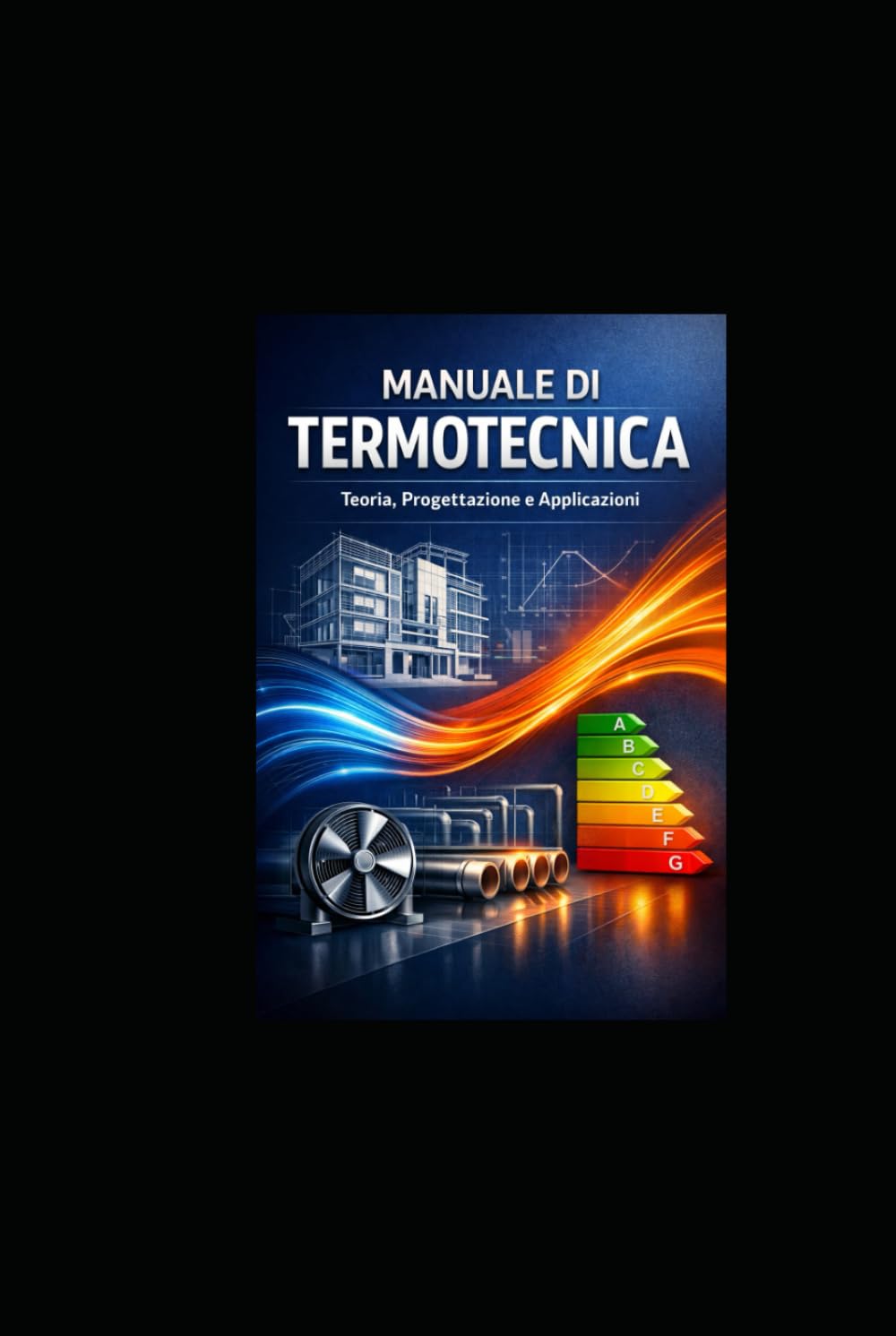 MANUALE DI TERMOTECNICA: MANUALE TECNICO PROFESSIONALE