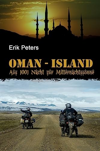 Oman-Island: Mit dem Motorrad aus 1001 Nacht zur Mitternachtssonne (German Edition)