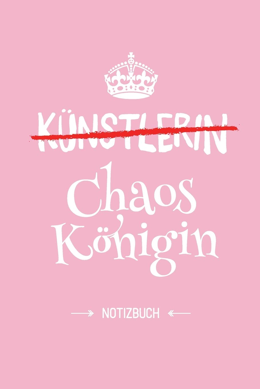 Künstlerin - Chaoskönigin: Notizbuch als Geschenk für eine Künstlerin - A5 / liniert - Geschenke zum Geburtstag oder Weihnachten (German Edition)