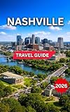 Nashville Travel Guide 2026: Top Attractions & Landmarks, Tennessee State Capitol, Downtown, Itineraries, Germantown, History & Culture, Outdoor Activities ... & Local (Enjoyable Vacation Book 4)
