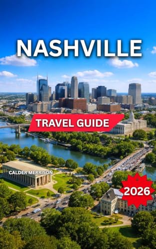 Nashville Travel Guide 2026: Top Attractions & Landmarks, Tennessee State Capitol, Downtown, Itineraries, Germantown, History & Culture, Outdoor Activities ... & Local (Enjoyable Vacation Book 4)