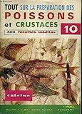 LA CUISINE CHEZ SOI N°10 - TOUT SUR LA PREPARATION DES POISSONS ET CRUSTACES - 300 RECETTE...