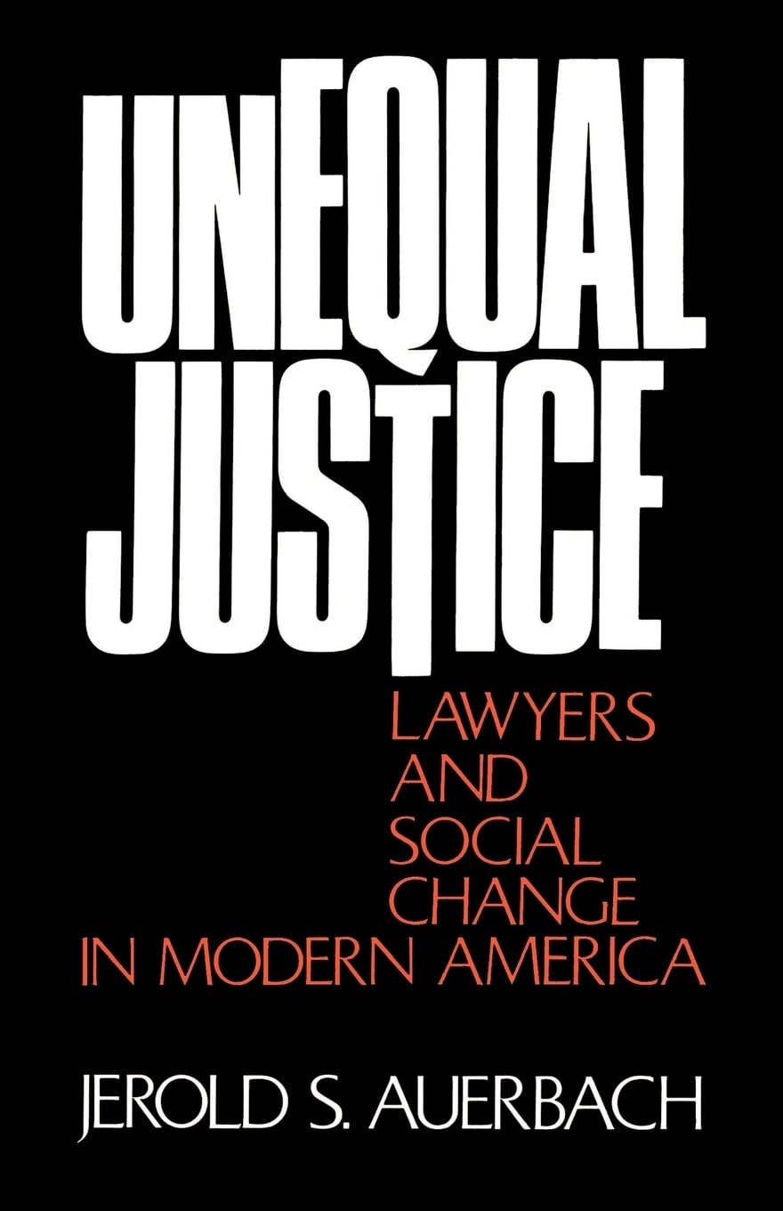 Unequal Justice: Lawyers and Social Change in Modern America
