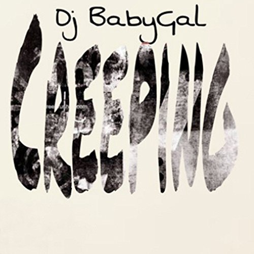 Creeping by DJ BabyGal on Amazon Music Amazon.co.uk