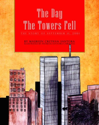 The Day the Towers Fell: The Story of September 11, 2001