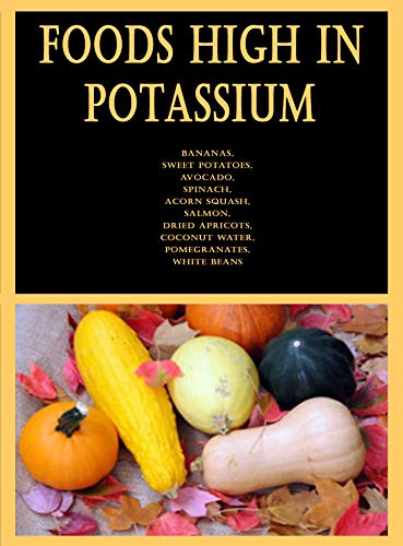 Foods High in Potassium: Bananas, Sweet Potatoes, Avocado, Spinach, Acorn Squash, Salmon, Dried Apricots, Coconut Water, Pomegranates, White Beans